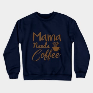 Mama needs coffee, Mother's Day Gift Crewneck Sweatshirt